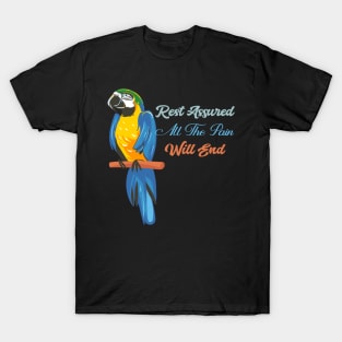 Motivational Parrot - Rest Assured All The Pain Will End Parrot Lover T-Shirt